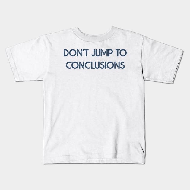 Dont Jump to Conclusions Kids T-Shirt by MZeeDesigns